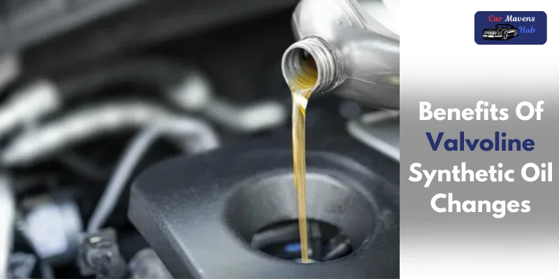 Benefits Of Valvoline Synthetic Oil Changes